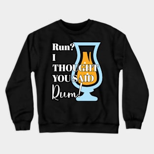 Funny Running Quote Gift Run? I Thought You Said Rum! Gift Crewneck Sweatshirt